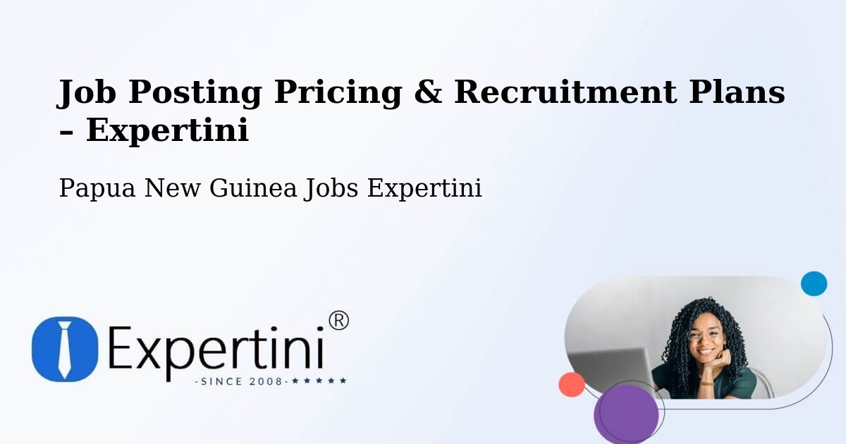 Job Posting Pricing & Recruitment Plans – Kerowagi - Kerowagi, Papua New Guinea Jobs Expertini